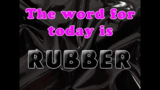 Het woord voor vandaag is rubber