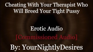 Roleplay: Terapeut Turned Daddy Breeds You Cheating Rough (Erotické Audio Pro Ženy)