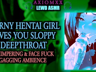 (OBSCÈNE ASMR DÉBAUCHE) Horny Hentai Girl Vous Donne Deepthroat Baveuse - Gémissant / Bâillonnement / Visage Baise / JOI