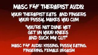 Masc F4F Audio: Ваш терапевт ест вашу киску и заставляет вас встать на колени, чтобы съесть ее сперму