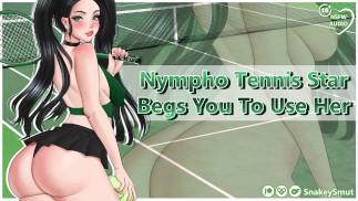Nympho Tennis Star vous supplie de l’utiliser | Porno audio | Baise ma chatte serrée | Gorge profonde baveuse