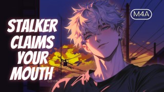 M4A | Pt.1 Yandere stalker te reclama, te besa y te hace chupar su polla